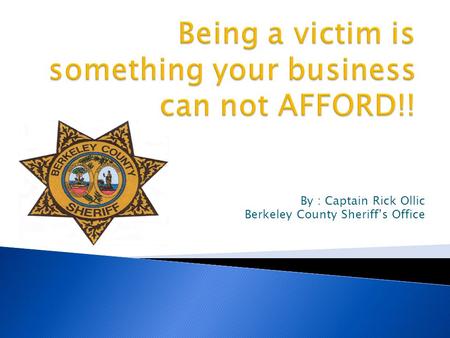 By : Captain Rick Ollic Berkeley County Sheriff’s Office.