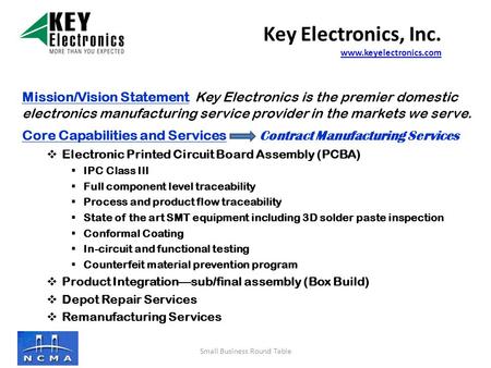 Mission/Vision Statement Key Electronics is the premier domestic electronics manufacturing service provider in the markets we serve. Core Capabilities.
