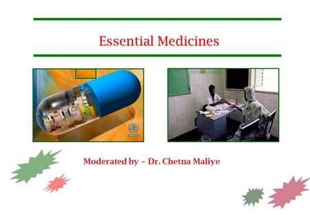 Essential Medicines Moderated by – Dr. Chetna Maliye.