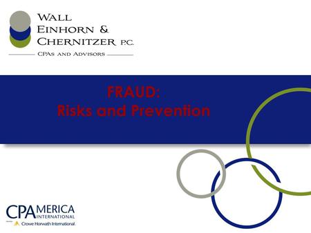FRAUD: Risks and Prevention. Fraud: Risks and Prevention Implications of fraud What motivates one to commit fraud The importance of internal control Fraud.