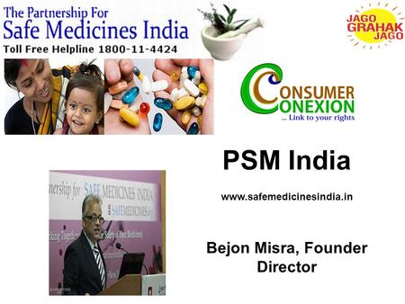PSM India www.safemedicinesindia.in Bejon Misra, Founder Director.