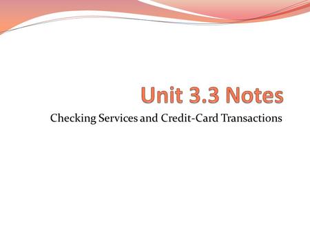 Checking Services and Credit-Card Transactions. Key Words 1. ATM cards 2. Cashier’s check 3. Money order 4. NSF 5. Notary Service 6. Online banking 7.