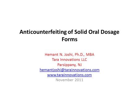 Anticounterfeiting of Solid Oral Dosage Forms Hemant N. Joshi, Ph.D., MBA Tara Innovations LLC Parsippany, NJ