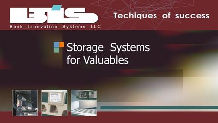 Storage Systems for Valuables. BIS LLC. is engaged in development of integrated solutions for support of the full life cycle of banknotes and other counterfeit-proof.