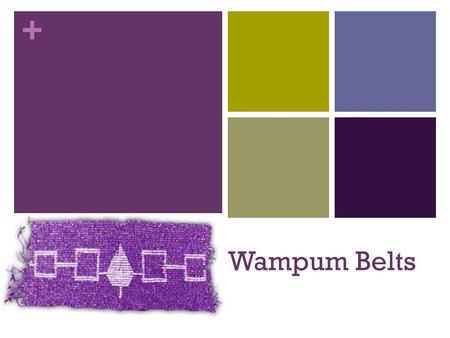 + Wampum Belts. + What are they made out of? Wampum belts are made of small, tubular beads 1/8 inches – 7/16 inches long in size. They were made out of.