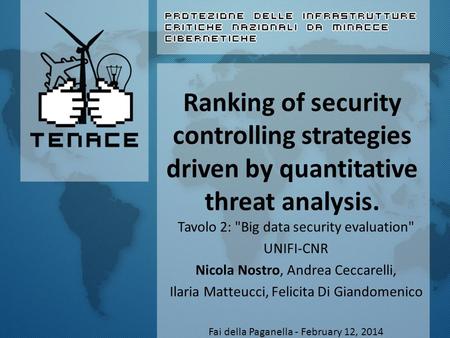 Ranking of security controlling strategies driven by quantitative threat analysis. Tavolo 2: Big data security evaluation UNIFI-CNR Nicola Nostro, Andrea.