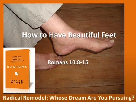 How to Have Beautiful Feet Romans 10:8-15. Consumerism Democracy Religious Evolution Mohammed.