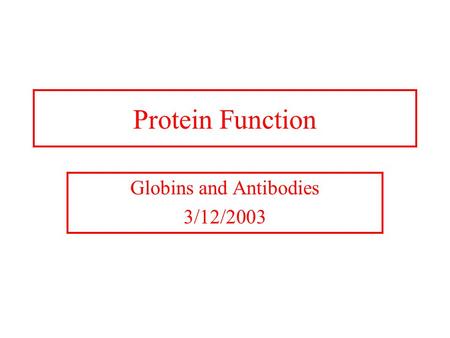 Protein Function Globins and Antibodies 3/12/2003.