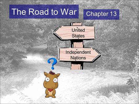 The Road to War Chapter 13 Independent Nations United States.