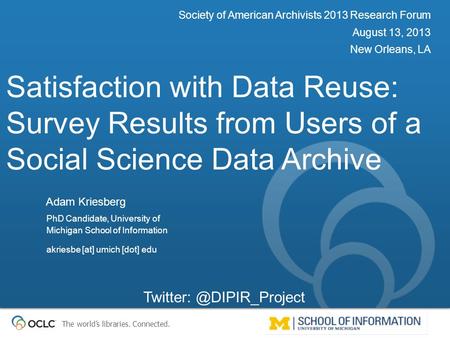 The world’s libraries. Connected. Satisfaction with Data Reuse: Survey Results from Users of a Social Science Data Archive Society of American Archivists.