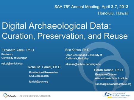The world’s libraries. Connected. Digital Archaeological Data: Curation, Preservation, and Reuse SAA 75 th Annual Meeting, April 3-7, 2013 Honolulu, Hawaii.