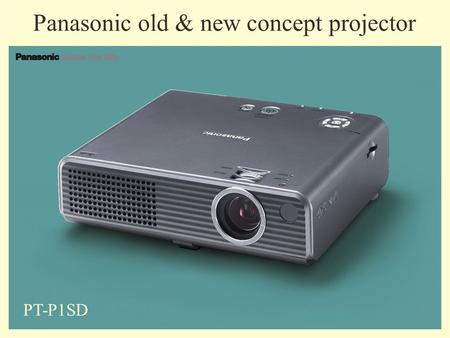 Panasonic old & new concept projector PT-P1SD. What do you do with your pictures? Digital Camera View on PC Print out Are they lost in your hard drive?