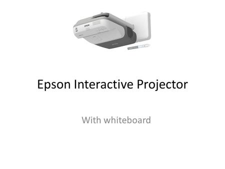 Epson Interactive Projector With whiteboard. Two Modes: Annotation White Board Two Modes Annotation Whiteboard The Annotation mode let you write /draw.