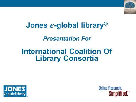 Jones e -global library ® Presentation For International Coalition Of Library Consortia.