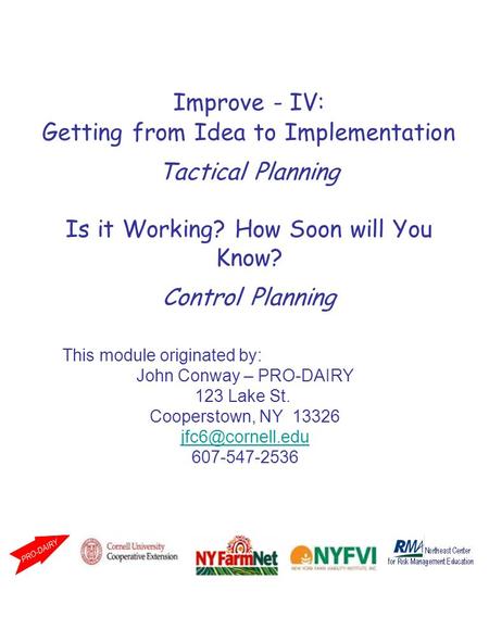 Improve - IV: Getting from Idea to Implementation Tactical Planning Is it Working? How Soon will You Know? Control Planning This module originated by: