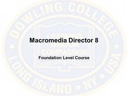 Macromedia Director 8 Foundation Level Course. What is Director? Director is a challenging program for creating animation and multimedia productions for.