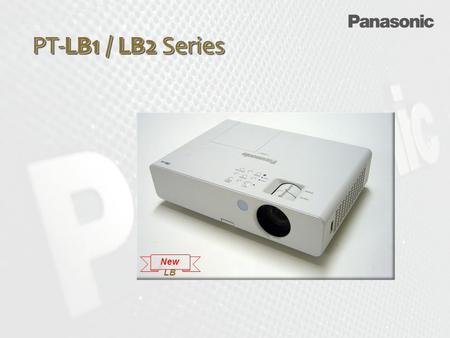 PT-LB1 / LB2 Series New LB. PT-LB2 2,600 lm XGA PT-LB1 2,200 lm XGA PT-ST10 2,500 lm XGA PT-LB90NT/LB903,500 lm XGA PT-LB78V3,000 lm XGA PT-F300NT/F300.