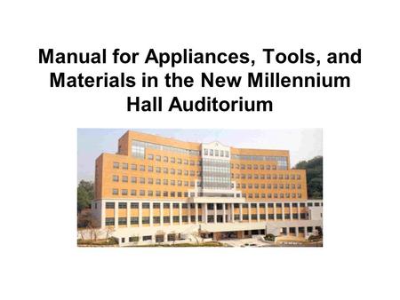 Manual for Appliances, Tools, and Materials in the New Millennium Hall Auditorium.
