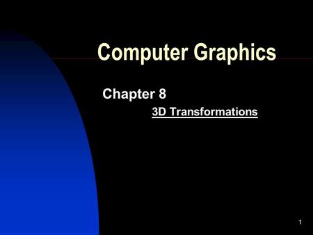 1 Computer Graphics Chapter 8 3D Transformations.