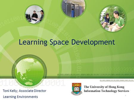 Learning Space Development Toni Kelly; Associate Director Learning Environments 1.
