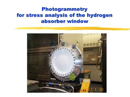 Photogrammetry for stress analysis of the hydrogen absorber window.