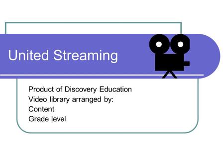 United Streaming Product of Discovery Education Video library arranged by: Content Grade level.