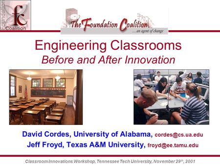Classroom Innovations Workshop, Tennessee Tech University, November 29 th, 2001 Engineering Classrooms Before and After Innovation David Cordes, University.