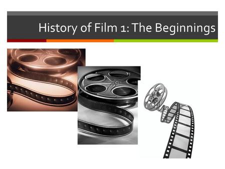 History of Film 1: The Beginnings