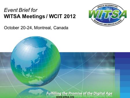 Event Brief for WITSA Meetings / WCIT 2012 October 20-24, Montreal, Canada www.witsa.org.