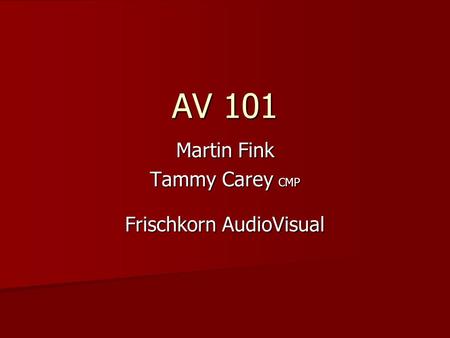 AV 101 Martin Fink Tammy Carey CMP Frischkorn AudioVisual.