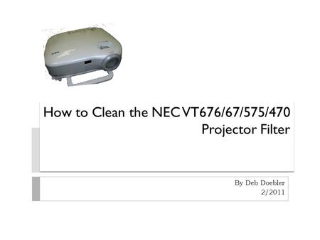 How to Clean the NEC VT676/67/575/470 Projector Filter