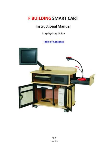 F BUILDING SMART CART Instructional Manual Step-by-Step Guide Table of Contents Pg. 1 June 2012.