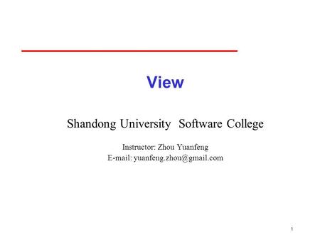 1 View Shandong University Software College Instructor: Zhou Yuanfeng