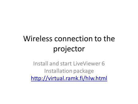 Wireless connection to the projector Install and start LiveViewer 6 Installation package