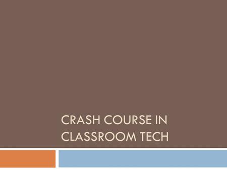 CRASH COURSE IN CLASSROOM TECH. Topics for Discussion  What’s what in the classroom  Properly identifying your tech  Dual displays  Setup & changing.