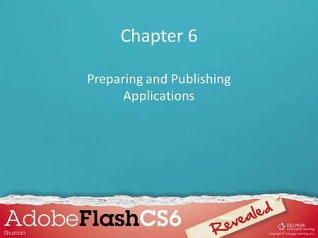 Chapter 6 Preparing and Publishing Applications. Chapter 6 Lessons 1.Publish movies 2.Reduce file size to optimize a movie 3.Create a preloader 4.Publish.