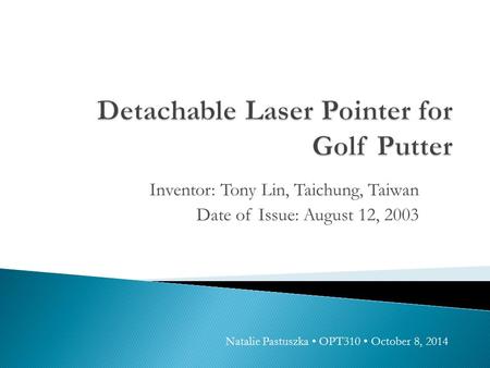 Inventor: Tony Lin, Taichung, Taiwan Date of Issue: August 12, 2003 Natalie Pastuszka OPT310 October 8, 2014.