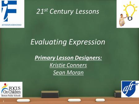21 st Century Lessons Evaluating Expression Primary Lesson Designers: Kristie Conners Sean Moran 1.