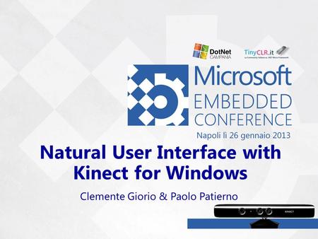 Natural User Interface with Kinect for Windows Clemente Giorio & Paolo Patierno.