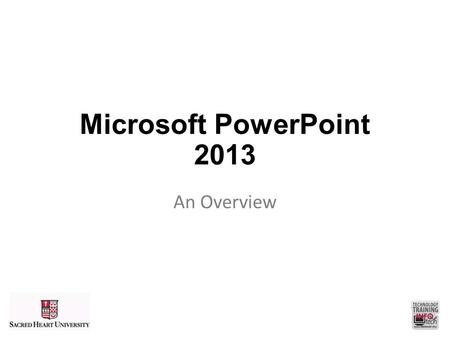 Microsoft PowerPoint 2013 An Overview.
