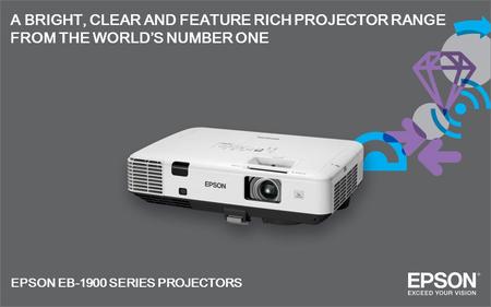 A BRIGHT, CLEAR AND FEATURE RICH PROJECTOR RANGE FROM THE WORLD’S NUMBER ONE EPSON EB-1900 SERIES PROJECTORS.