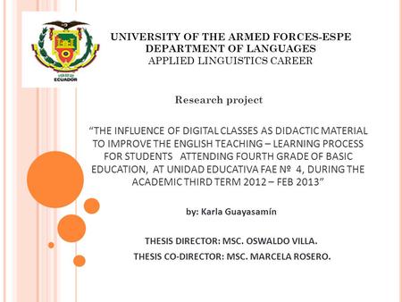 UNIVERSITY OF THE ARMED FORCES-ESPE DEPARTMENT OF LANGUAGES APPLIED LINGUISTICS CAREER Research project “THE INFLUENCE OF DIGITAL CLASSES AS DIDACTIC MATERIAL.