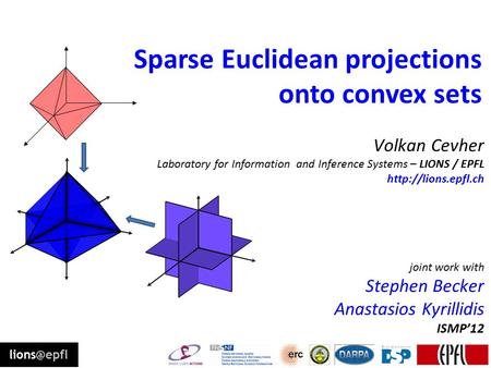 Sparse Euclidean projections onto convex sets Volkan Cevher Laboratory for Information and Inference Systems – LIONS / EPFL  joint.