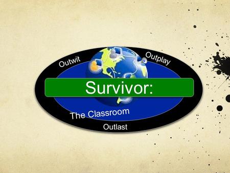 Survivor: The Classroom Outwit Outplay Outlast. Task: Your Pre-K-Eighth grade building has been asked to pilot a new school on a deserted island. In addition.