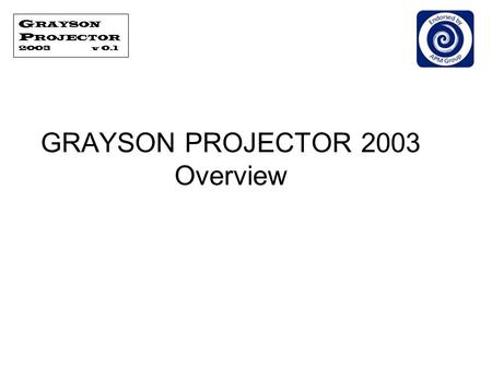 GRAYSON PROJECTOR 2003 Overview. Tool to help manage PRINCE2® projects. Collection of MS Office 2003 files: –MS Access database allows multiuser access.