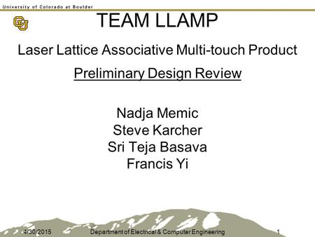 TEAM LLAMP Nadja Memic Steve Karcher Sri Teja Basava Francis Yi Laser Lattice Associative Multi-touch Product Preliminary Design Review 4/30/2015Department.