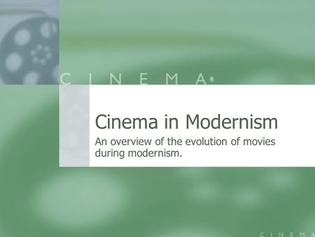 Cinema in Modernism An overview of the evolution of movies during modernism.