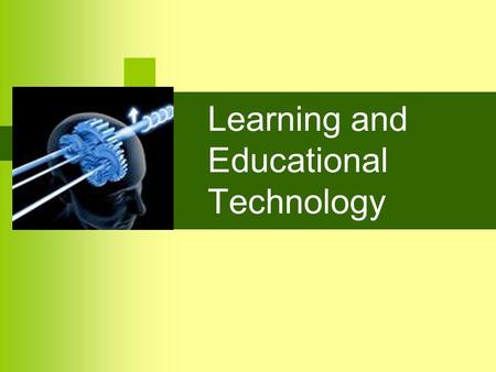 Learning and Educational Technology. Objectives To look into some principles of learning relevant to educational technology To discuss the four revolutions.