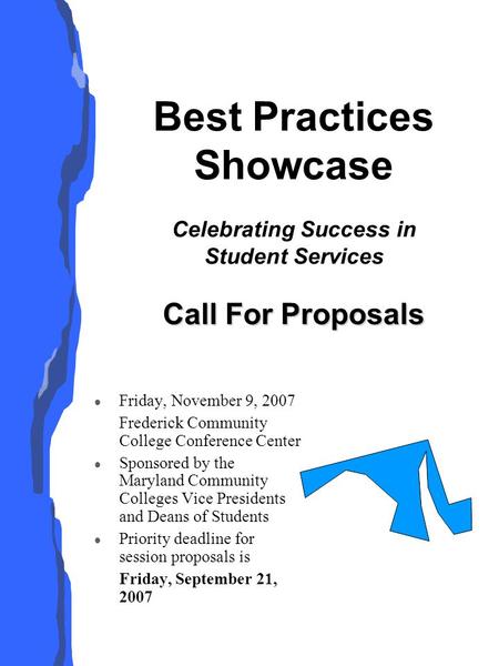 Call For Proposals Best Practices Showcase Celebrating Success in Student Services Call For Proposals l Friday, November 9, 2007 Frederick Community College.