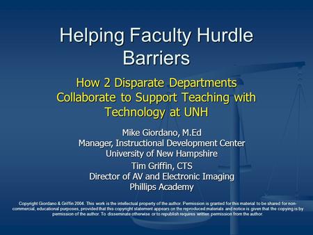 Helping Faculty Hurdle Barriers How 2 Disparate Departments Collaborate to Support Teaching with Technology at UNH Mike Giordano, M.Ed Manager, Instructional.
